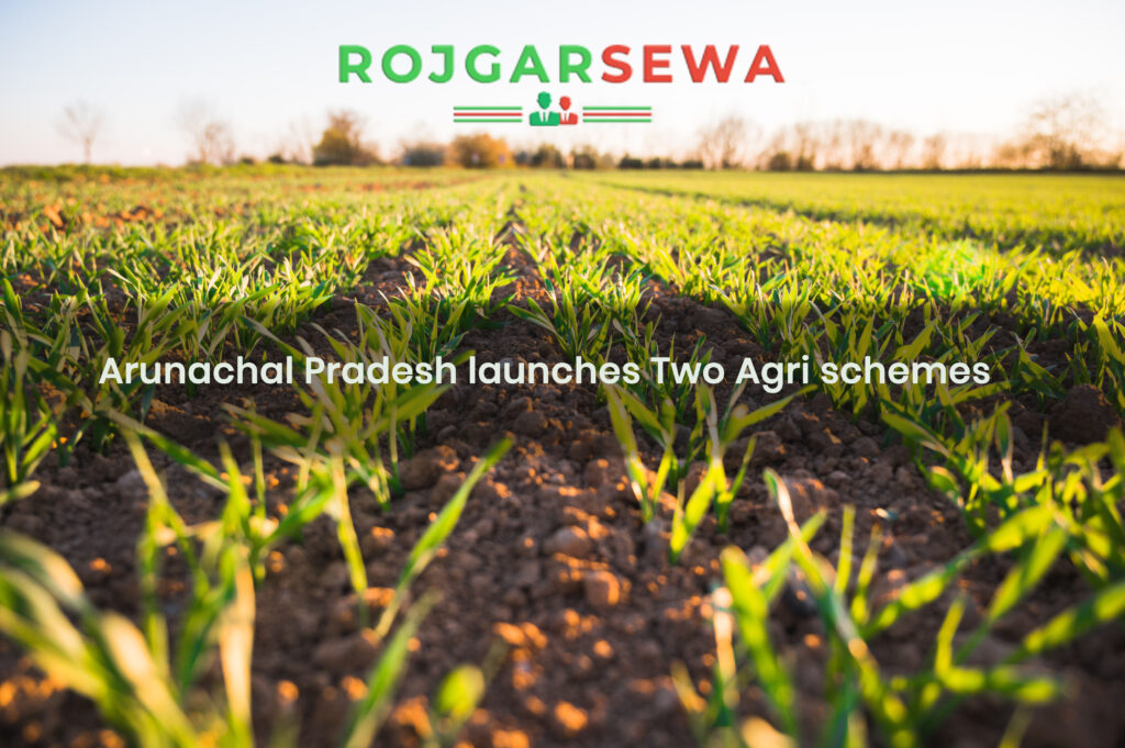 Arunachal Pradesh launches Two Agri schemes